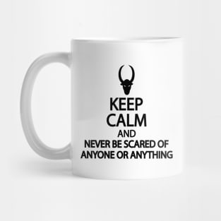 Keep calm and never be scared of anyone or anything Mug